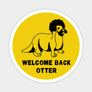 Welcome Back Otter [Worn] Magnet